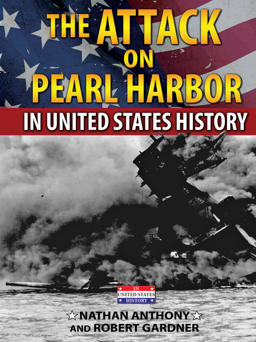 Title details for The Attack on Pearl Harbor in United States History by Nathan Anthony - Available